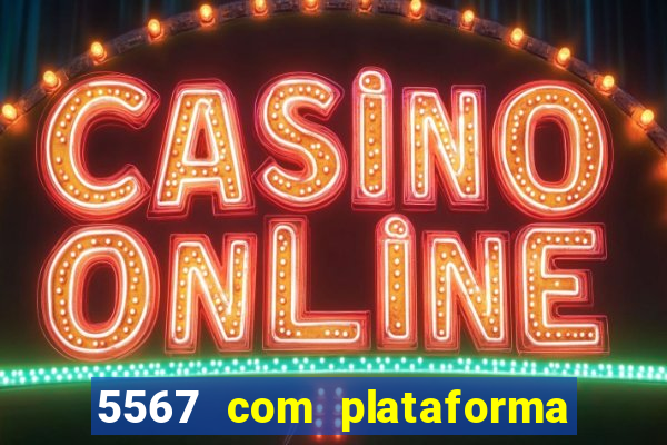 5567 com plataforma de jogos